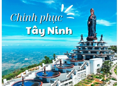 SÀI GÒN – TÂY NINH – NÚI BÀ ĐEN – TÒA THÁNH TÂY NINH – CHÙA GÒ KÉN
